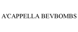 A'CAPPELLA BEVBOMBS trademark