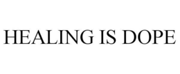 HEALING IS DOPE trademark