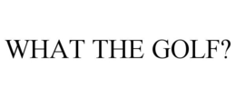 WHAT THE GOLF? trademark