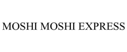 MOSHI MOSHI EXPRESS trademark