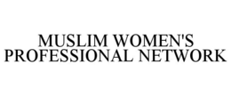 MUSLIM WOMEN'S PROFESSIONAL NETWORK trademark