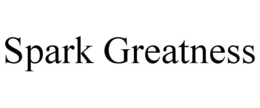 SPARK GREATNESS trademark