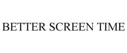 BETTER SCREEN TIME trademark