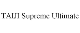 TAIJI SUPREME ULTIMATE trademark