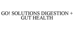 GO! SOLUTIONS DIGESTION + GUT HEALTH trademark