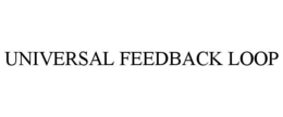 UNIVERSAL FEEDBACK LOOP trademark