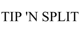 TIP 'N SPLIT trademark