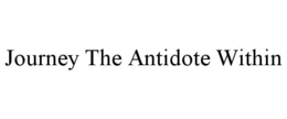 JOURNEY THE ANTIDOTE WITHIN trademark