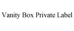 VANITY BOX PRIVATE LABEL trademark