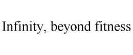 INFINITY, BEYOND FITNESS trademark