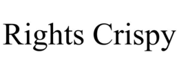 RIGHTS CRISPY trademark
