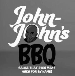 JOHN-JOHN'S BBQ SAUCE THAT EVEN MEAT ASKS FOR BY NAME! trademark