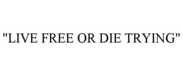 "LIVE FREE OR DIE TRYING" trademark