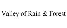 VALLEY OF RAIN & FOREST trademark