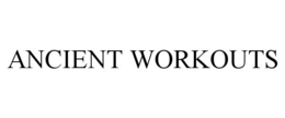 ANCIENT WORKOUTS trademark