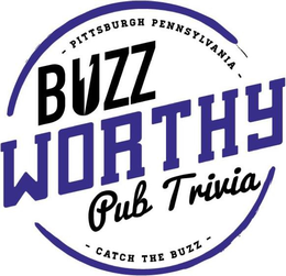 - PITTSBURGH PENNSYLVANIA - BUZZ WORTHY PUB TRIVIA - CATCH THE BUZZ - trademark