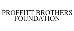 PROFFITT BROTHERS FOUNDATION trademark