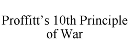 PROFFITT'S 10TH PRINCIPLE OF WAR trademark