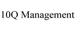 10Q MANAGEMENT trademark