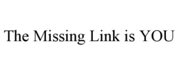 THE MISSING LINK IS YOU trademark