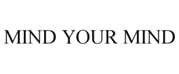 MIND YOUR MIND trademark