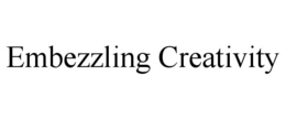 EMBEZZLING CREATIVITY trademark