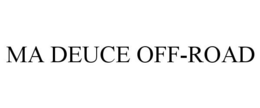 MA DEUCE OFF-ROAD trademark
