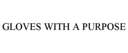 GLOVES WITH A PURPOSE trademark
