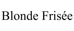 BLONDE FRISÉE trademark