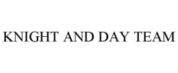KNIGHT AND DAY TEAM trademark
