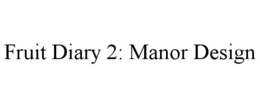 FRUIT DIARY 2: MANOR DESIGN trademark