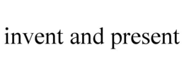 INVENT AND PRESENT trademark