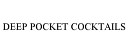 DEEP POCKET COCKTAILS trademark