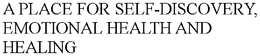 A PLACE FOR SELF-DISCOVERY, EMOTIONAL HEALTH AND HEALING trademark