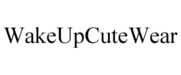WAKEUPCUTEWEAR trademark