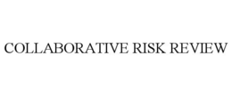 COLLABORATIVE RISK REVIEW trademark