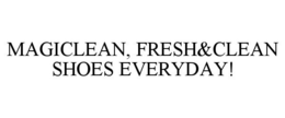 MAGICLEAN, FRESH&CLEAN SHOES EVERYDAY! trademark