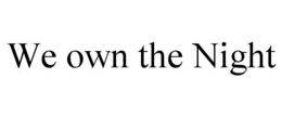 WE OWN THE NIGHT trademark