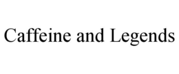 CAFFEINE AND LEGENDS trademark