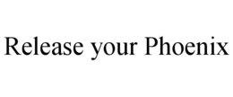 RELEASE YOUR PHOENIX trademark