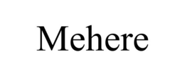 MEHERE trademark