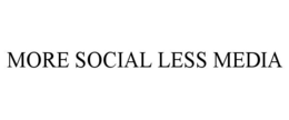 MORE SOCIAL LESS MEDIA trademark