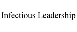 INFECTIOUS LEADERSHIP trademark