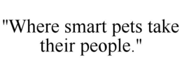 "WHERE SMART PETS TAKE THEIR PEOPLE." trademark