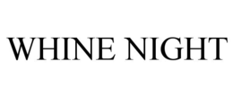 WHINE NIGHT trademark