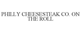 PHILLY CHEESESTEAK CO. ON THE ROLL trademark