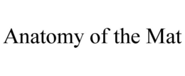 ANATOMY OF THE MAT trademark