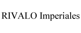 RIVALO IMPERIALES trademark
