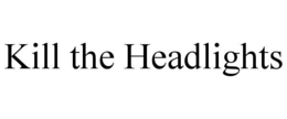 KILL THE HEADLIGHTS trademark