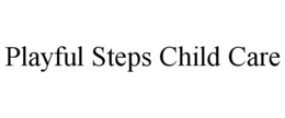 PLAYFUL STEPS CHILD CARE trademark